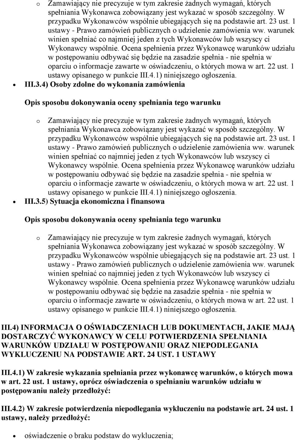 PODSTAWIE ART. 24 UST. 1 USTAWY III.4.1) W zakresie wykazania spełniania przez wykonawcę warunków, o których mowa w art. 22 ust.