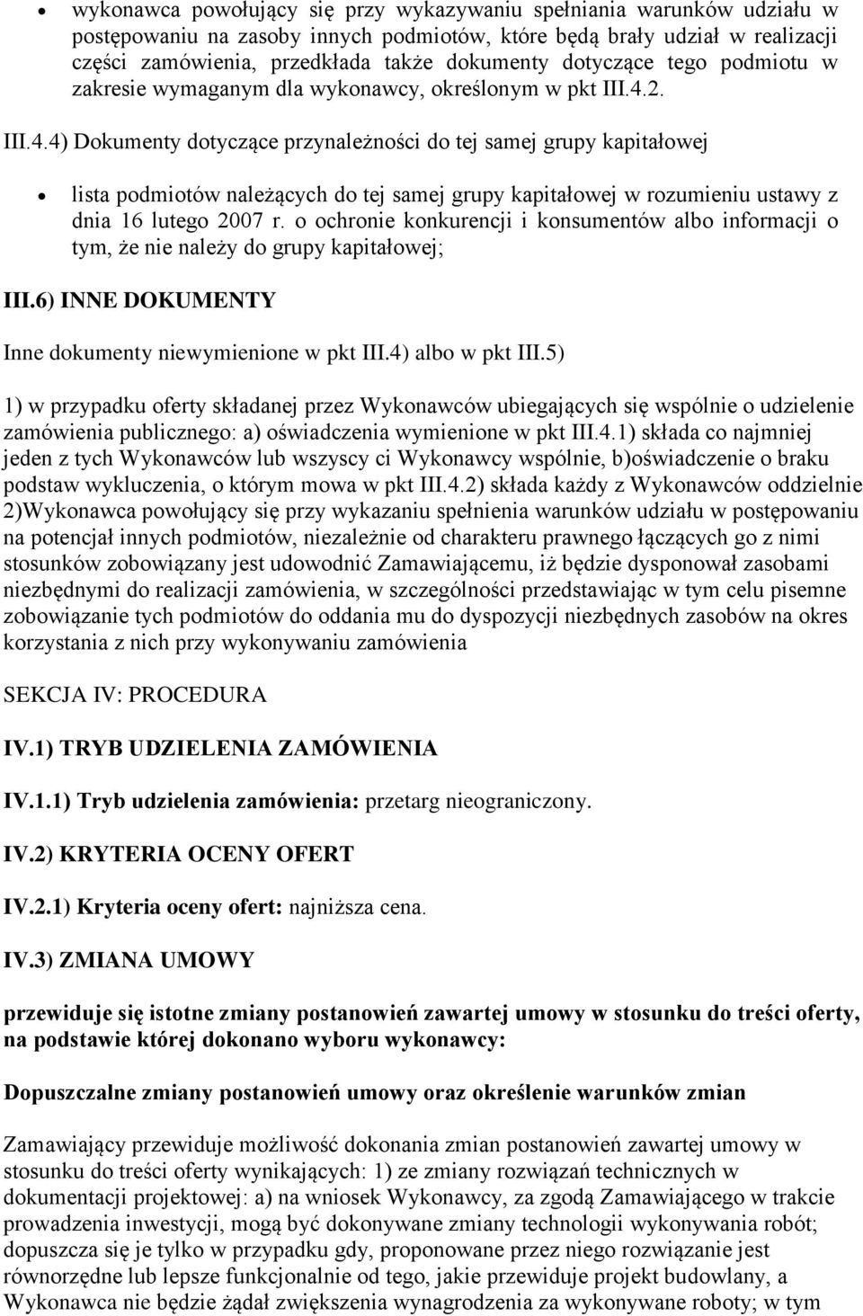 2. III.4.4) Dokumenty dotyczące przynależności do tej samej grupy kapitałowej lista podmiotów należących do tej samej grupy kapitałowej w rozumieniu ustawy z dnia 16 lutego 2007 r.