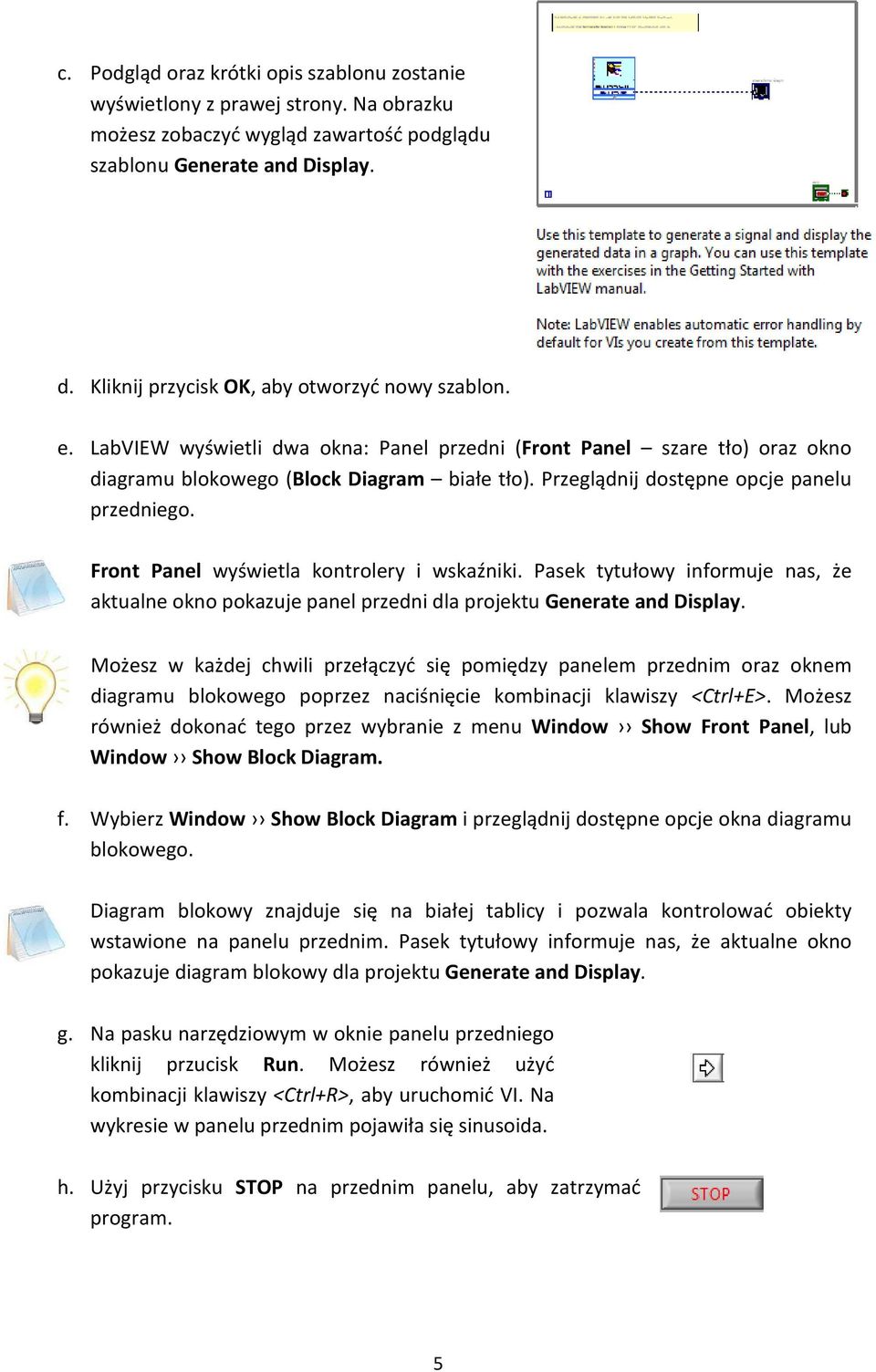 Przeglądnij dostępne opcje panelu przedniego. Front Panel wyświetla kontrolery i wskaźniki. Pasek tytułowy informuje nas, że aktualne okno pokazuje panel przedni dla projektu Generate and Display.