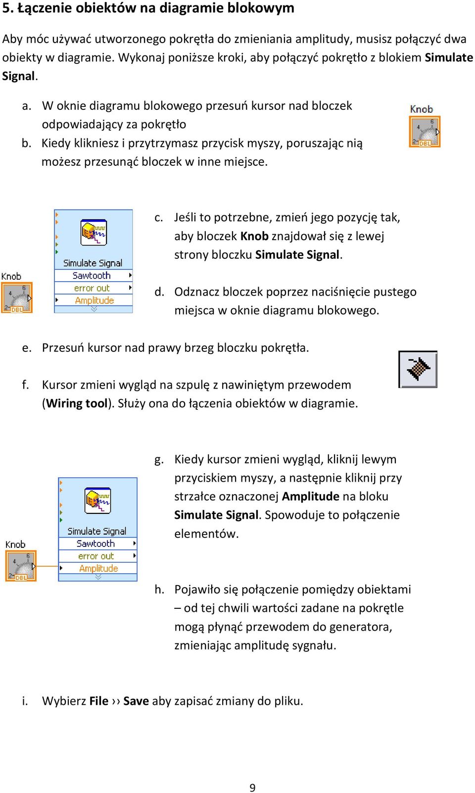 Kiedy klikniesz i przytrzymasz przycisk myszy, poruszając nią możesz przesunąć bloczek w inne miejsce. c.