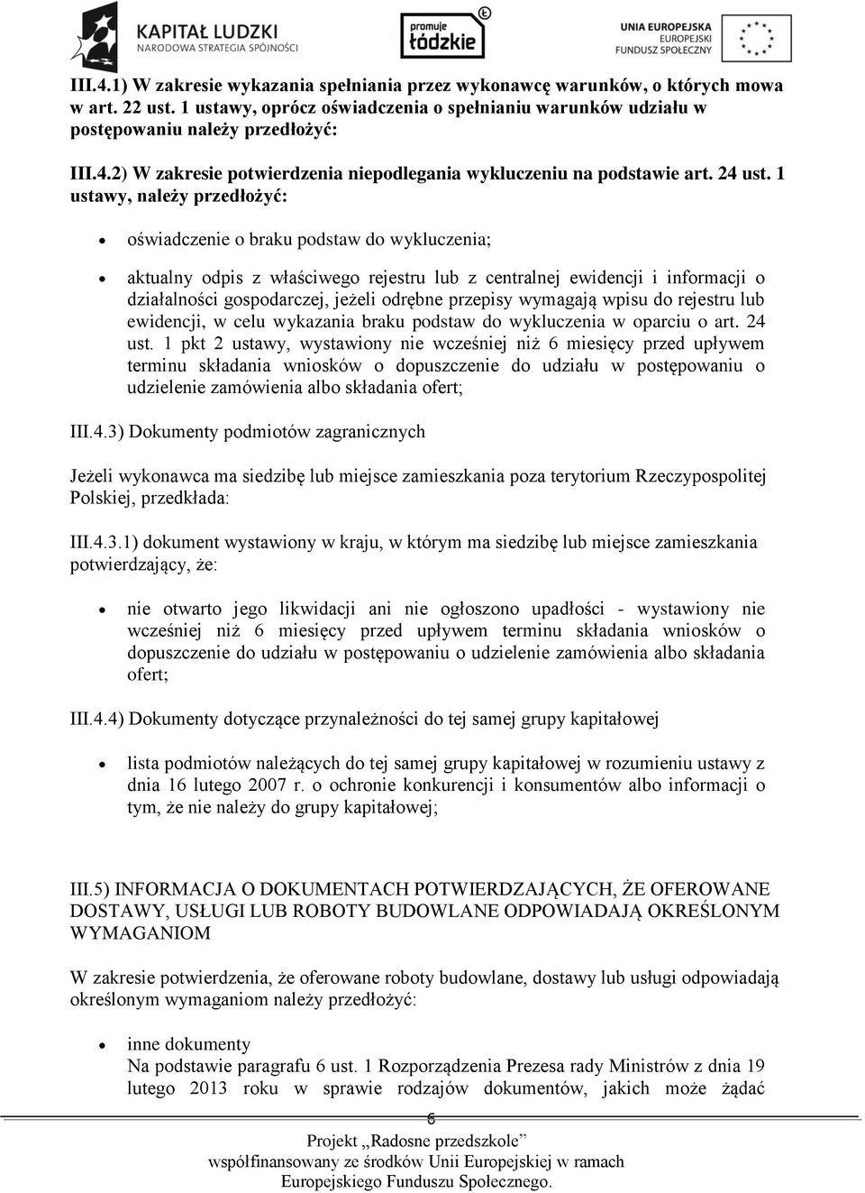 1 ustawy, należy przedłożyć: oświadczenie o braku podstaw do wykluczenia; aktualny odpis z właściwego rejestru lub z centralnej ewidencji i informacji o działalności gospodarczej, jeżeli odrębne