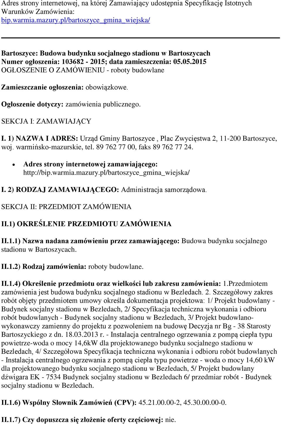 05.2015 OGŁOSZENIE O ZAMÓWIENIU - roboty budowlane Zamieszczanie ogłoszenia: obowiązkowe. Ogłoszenie dotyczy: zamówienia publicznego. SEKCJA I: ZAMAWIAJĄCY I.