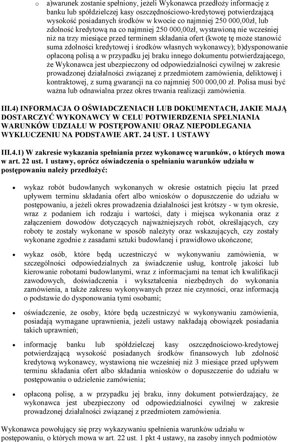 własnych wykonawcy); b)dysponowanie opłaconą polisą a w przypadku jej braku innego dokumentu potwierdzającego, że Wykonawca jest ubezpieczony od odpowiedzialności cywilnej w zakresie prowadzonej