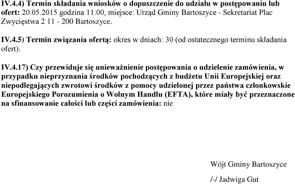 5) Termin związania ofertą: okres w dniach: 30 (od ostatecznego terminu składania ofert). IV.4.