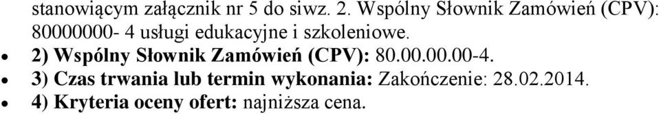 szkoleniowe. 2) Wspólny Słownik Zamówień (CPV): 80.00.00.00-4.