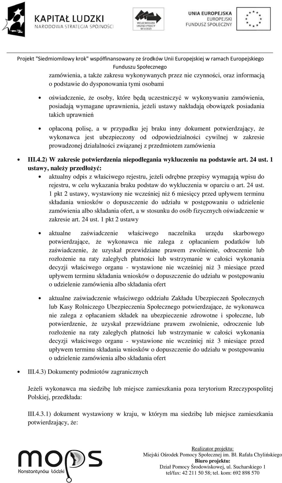 odpowiedzialności cywilnej w zakresie prowadzonej działalności związanej z przedmiotem zamówienia III.4.2) W zakresie potwierdzenia niepodlegania wykluczeniu na podstawie art. 24 ust.