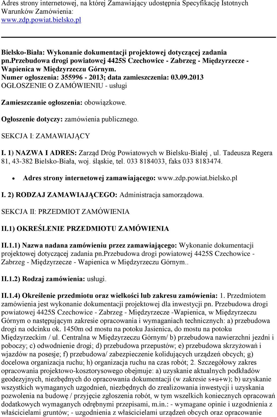 Numer ogłoszenia: 355996-2013; data zamieszczenia: 03.09.2013 OGŁOSZENIE O ZAMÓWIENIU - usługi Zamieszczanie ogłoszenia: obowiązkowe. Ogłoszenie dotyczy: zamówienia publicznego.