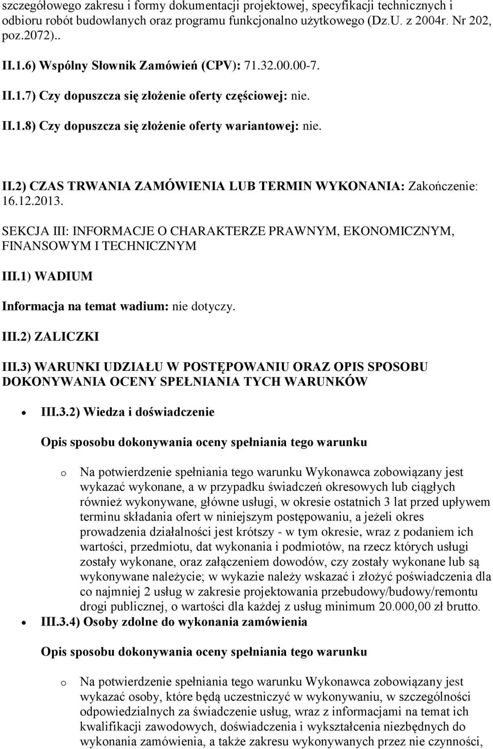 12.2013. SEKCJA III: INFORMACJE O CHARAKTERZE PRAWNYM, EKONOMICZNYM, FINANSOWYM I TECHNICZNYM III.1) WADIUM Informacja na temat wadium: nie dotyczy. III.2) ZALICZKI III.