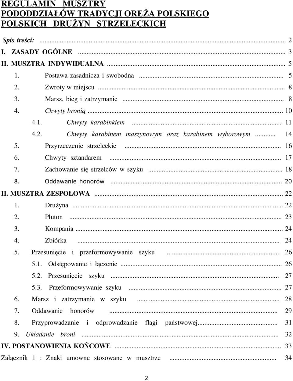 Przyrzeczenie strzeleckie... 16 6. Chwyty sztandarem... 17 7. Zachowanie się strzelców w szyku... 18 8. Oddawanie honorów... 20 II. MUSZTRA ZESPOŁOWA... 22 1. Drużyna... 22 2. Pluton... 23 3.