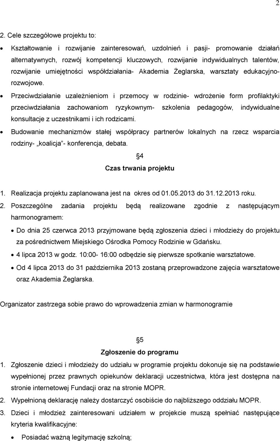 Przeciwdziałanie uzależnieniom i przemocy w rodzinie- wdrożenie form profilaktyki przeciwdziałania zachowaniom ryzykownym- szkolenia pedagogów, indywidualne konsultacje z uczestnikami i ich rodzicami.