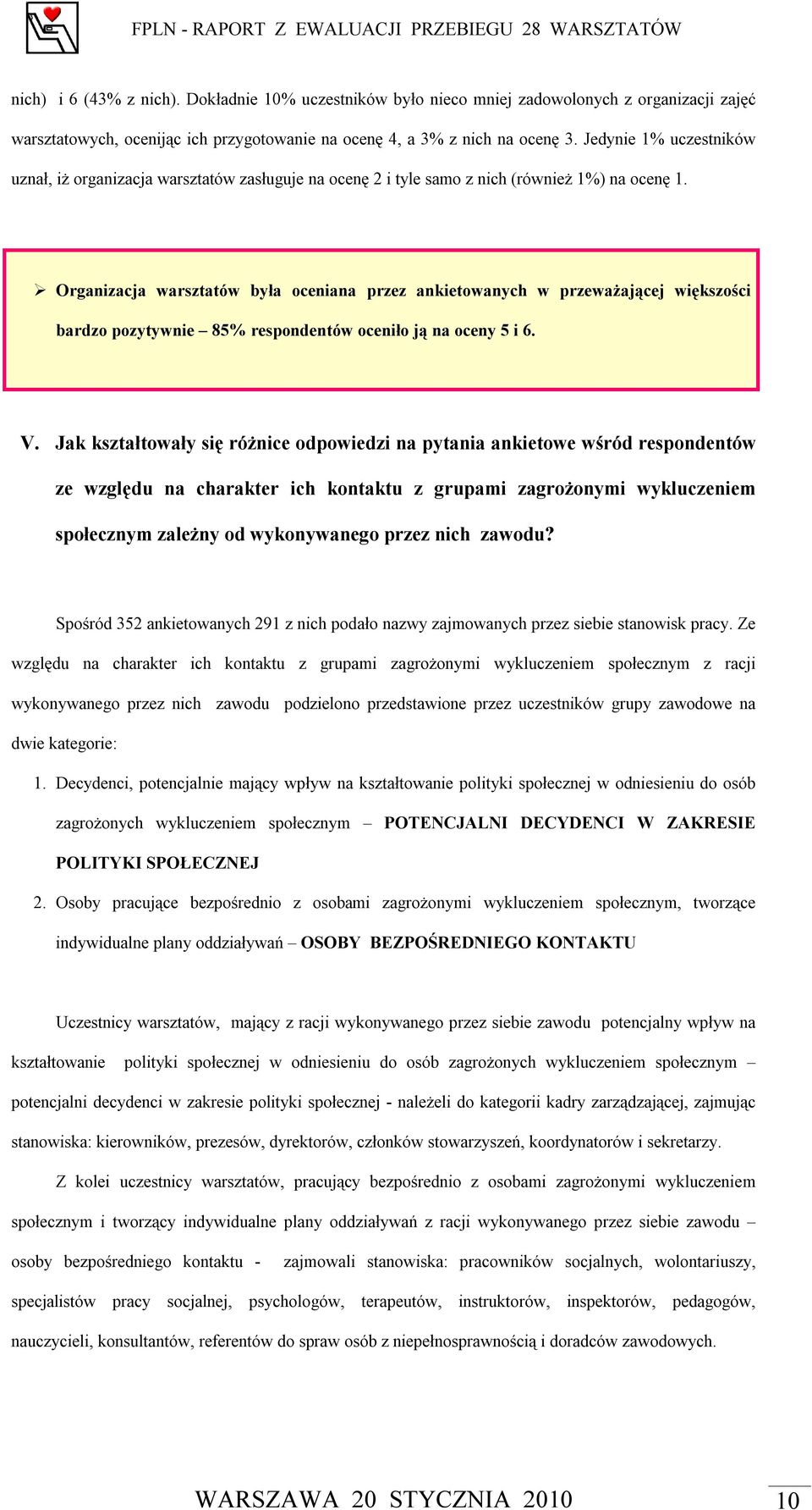 Organizacja warsztatów była oceniana przez ankietowanych w przeważającej większości bardzo pozytywnie 85% respondentów oceniło ją na oceny 5 i 6. V.