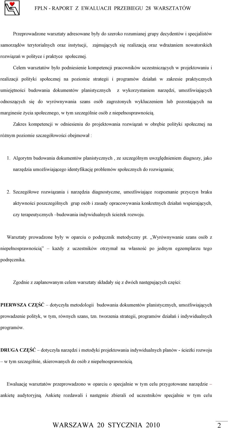 Celem warsztatów było podniesienie kompetencji pracowników uczestniczących w projektowaniu i realizacji polityki społecznej na poziomie strategii i programów działań w zakresie praktycznych