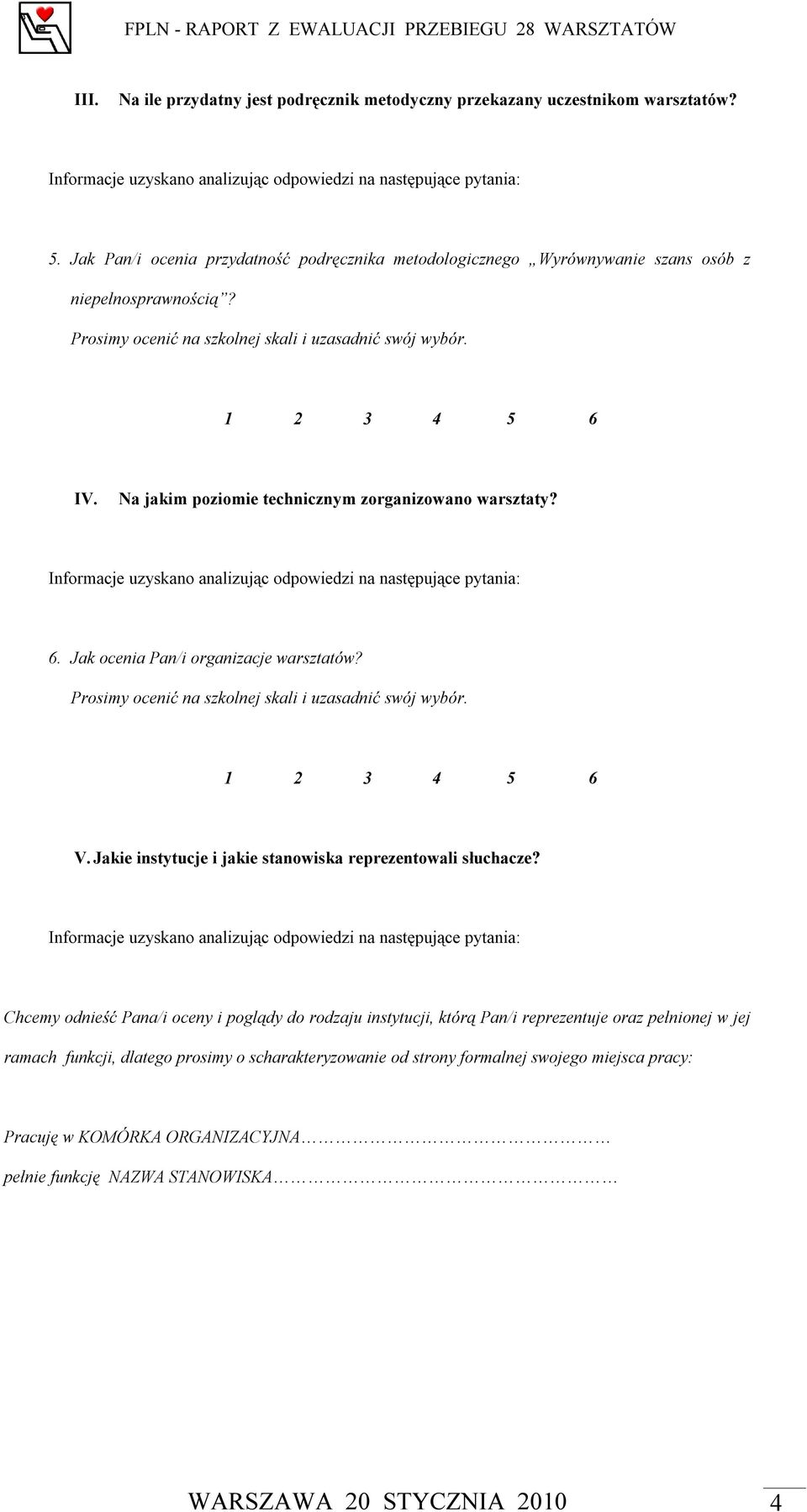 Na jakim poziomie technicznym zorganizowano warsztaty? Informacje uzyskano analizując odpowiedzi na następujące pytania: 6. Jak ocenia Pan/i organizacje warsztatów?