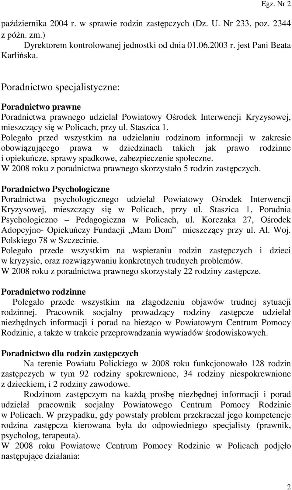 Polegało przed wszystkim na udzielaniu rodzinom informacji w zakresie obowiązującego prawa w dziedzinach takich jak prawo rodzinne i opiekuńcze, sprawy spadkowe, zabezpieczenie społeczne.