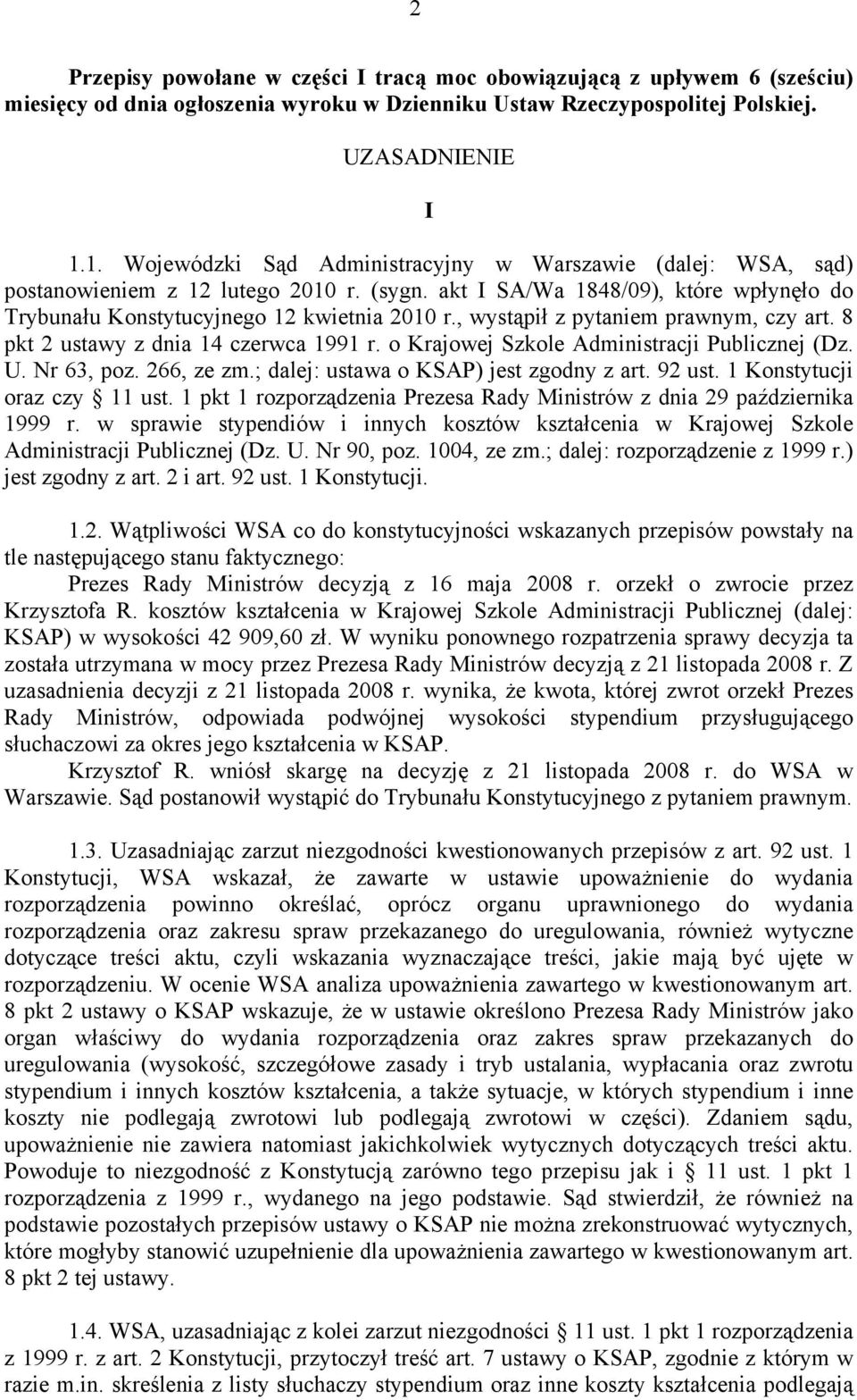 , wystąpił z pytaniem prawnym, czy art. 8 pkt 2 ustawy z dnia 14 czerwca 1991 r. o Krajowej Szkole Administracji Publicznej (Dz. U. Nr 63, poz. 266, ze zm.; dalej: ustawa o KSAP) jest zgodny z art.