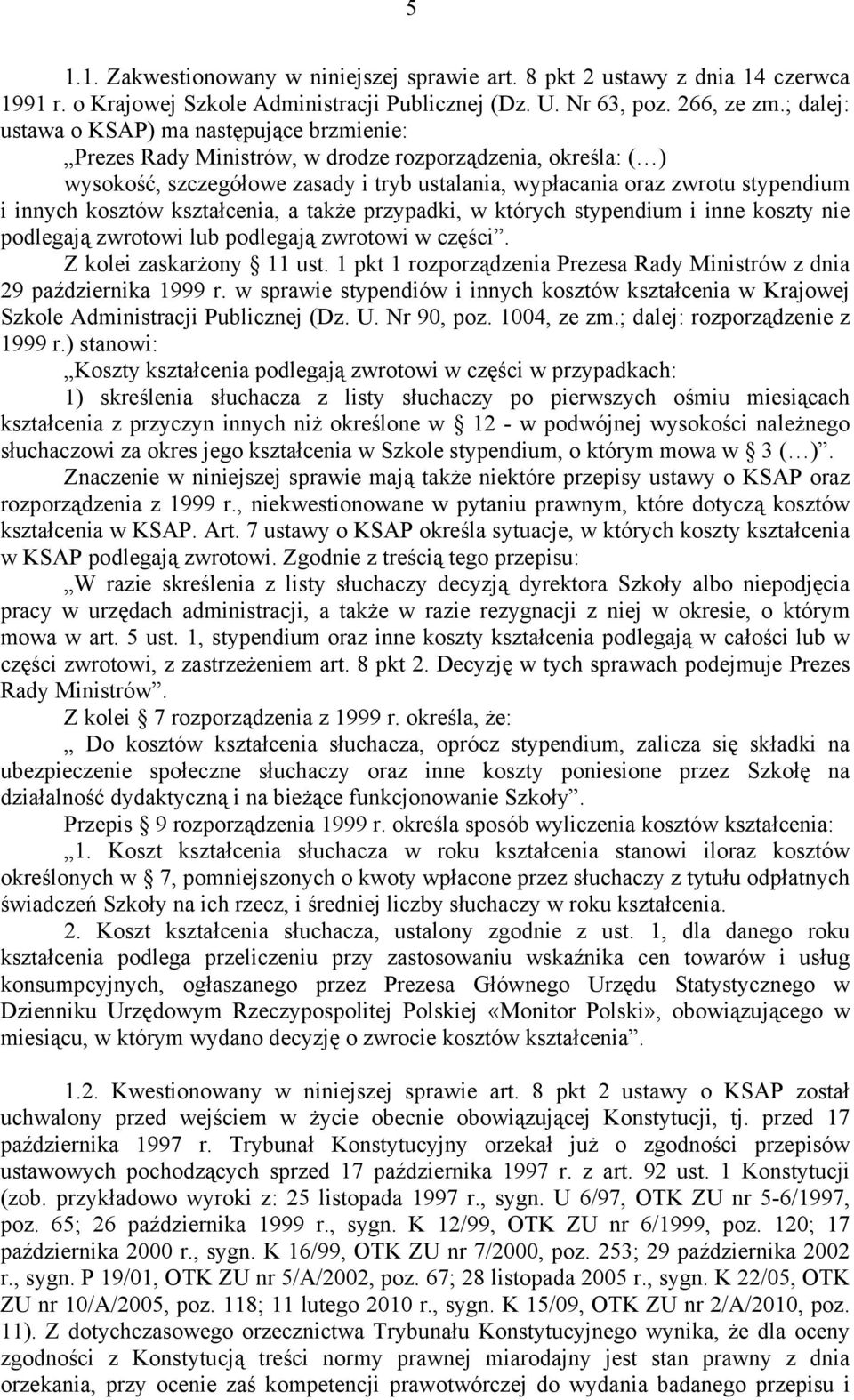 innych kosztów kształcenia, a także przypadki, w których stypendium i inne koszty nie podlegają zwrotowi lub podlegają zwrotowi w części. Z kolei zaskarżony 11 ust.