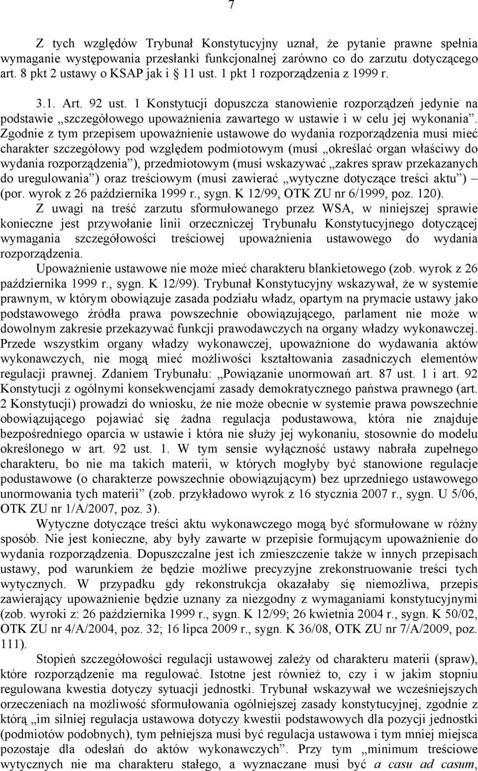 Zgodnie z tym przepisem upoważnienie ustawowe do wydania rozporządzenia musi mieć charakter szczegółowy pod względem podmiotowym (musi określać organ właściwy do wydania rozporządzenia ),