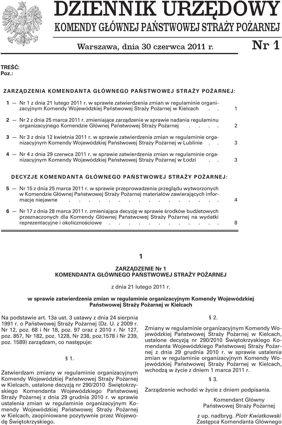 . 1 2 Nr 2 z dnia 25 marca 2011 r. zmieniające zarządzenie w sprawie nadania regulaminu organizacyjnego Komendzie Głównej.... 2 3 Nr 3 z dnia 12 kwietnia 2011 r.