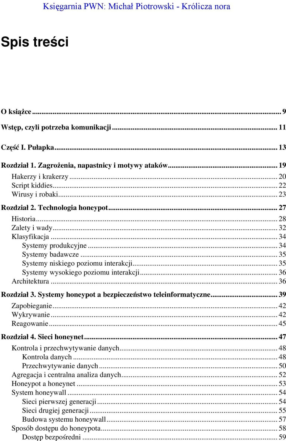 .. 34 Systemy badawcze... 35 Systemy niskiego poziomu interakcji... 35 Systemy wysokiego poziomu interakcji... 36 Architektura... 36 Rozdział 3. Systemy honeypot a bezpieczeństwo teleinformatyczne.