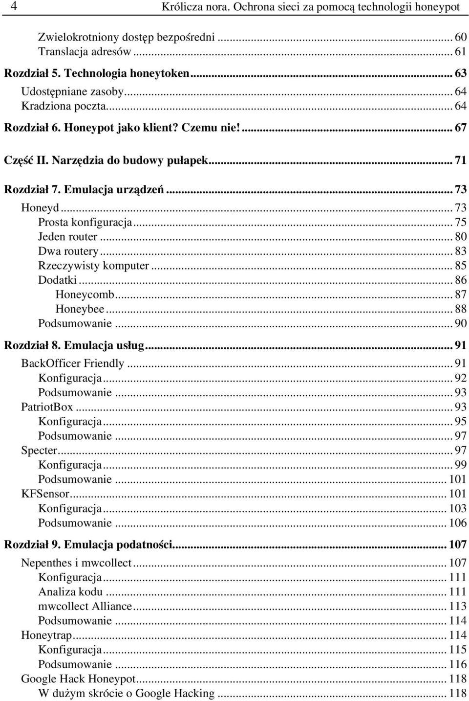 .. 75 Jeden router... 80 Dwa routery...83 Rzeczywisty komputer... 85 Dodatki... 86 Honeycomb... 87 Honeybee... 88 Podsumowanie... 90 Rozdział 8. Emulacja usług...91 BackOfficer Friendly.