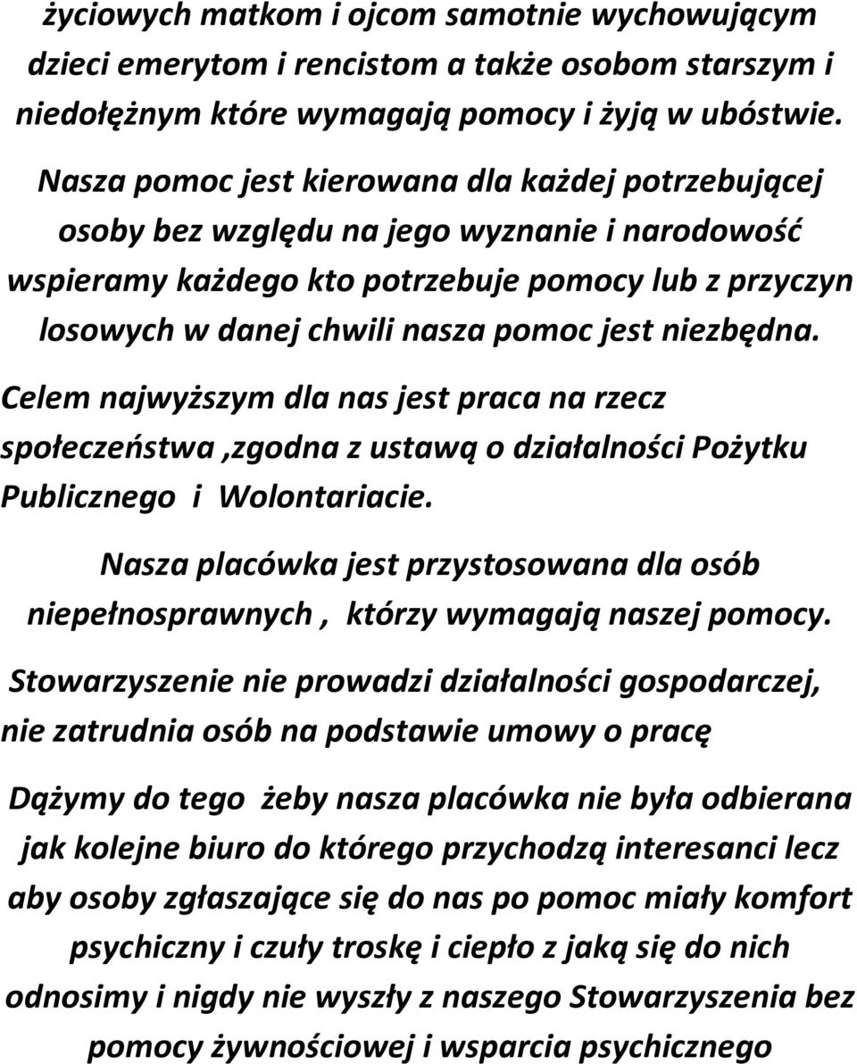 niezbędna. Celem najwyższym dla nas jest praca na rzecz społeczeństwa,zgodna z ustawą o działalności Pożytku Publicznego i Wolontariacie.