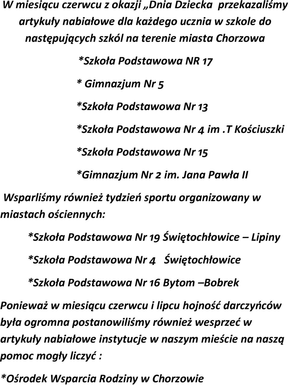 Jana Pawła II Wsparliśmy również tydzień sportu organizowany w miastach ościennych: *Szkoła Podstawowa Nr 19 Świętochłowice Lipiny *Szkoła Podstawowa Nr 4 Świętochłowice *Szkoła