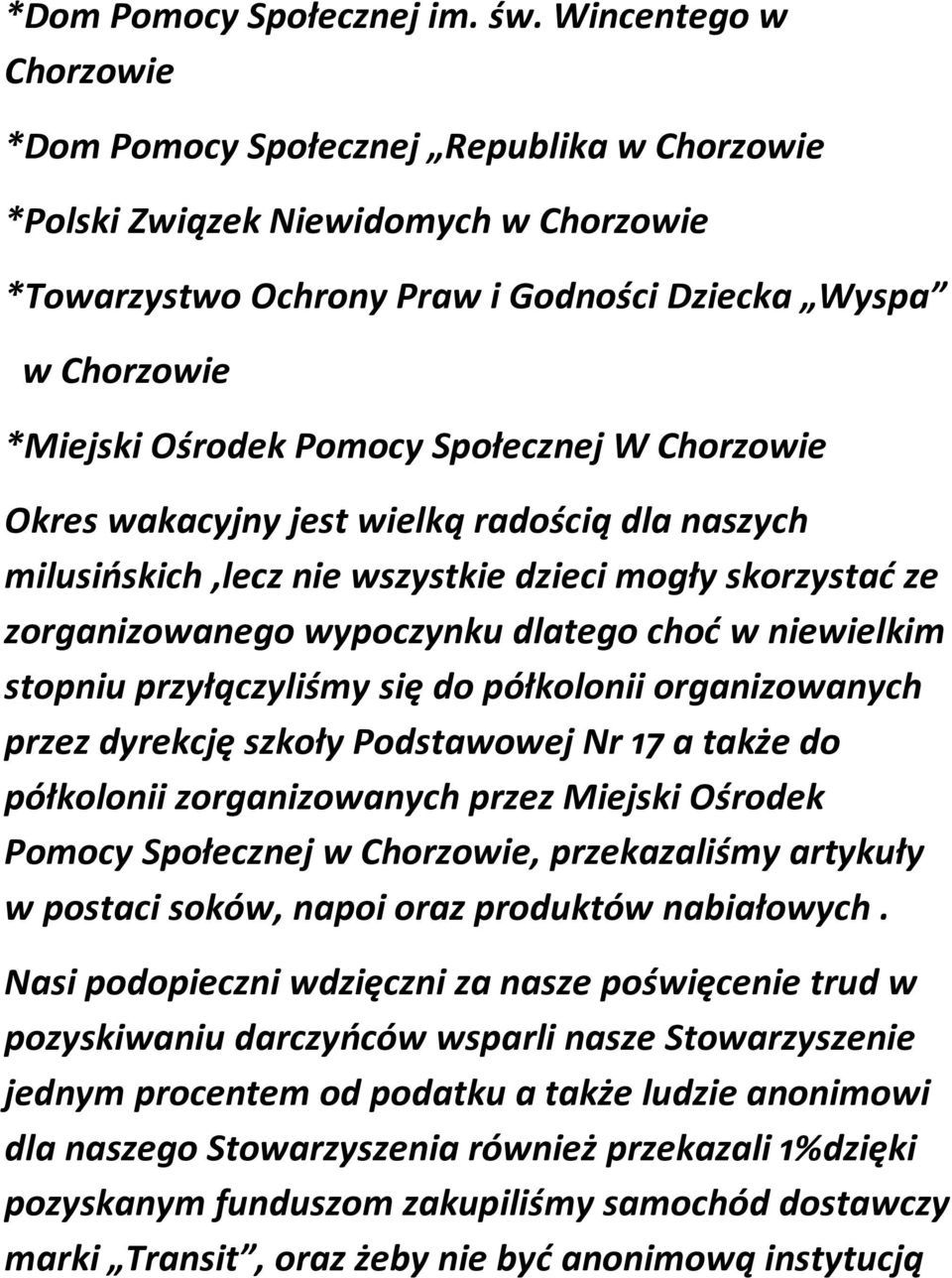 Społecznej W Chorzowie Okres wakacyjny jest wielką radością dla naszych milusińskich,lecz nie wszystkie dzieci mogły skorzystać ze zorganizowanego wypoczynku dlatego choć w niewielkim stopniu