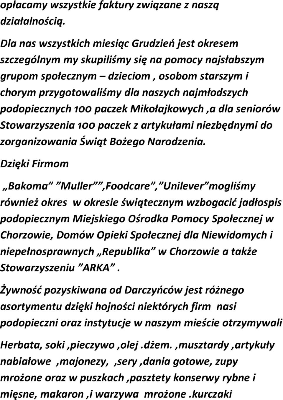 podopiecznych 100 paczek Mikołajkowych,a dla seniorów Stowarzyszenia 100 paczek z artykułami niezbędnymi do zorganizowania Świąt Bożego Narodzenia.