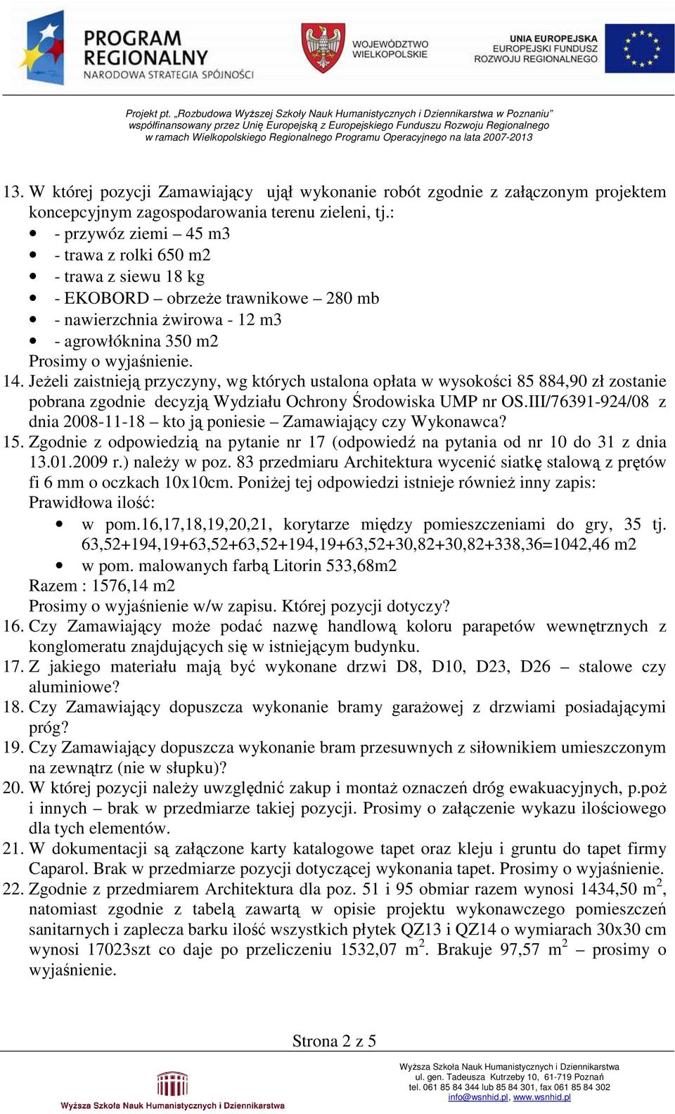 JeŜeli zaistnieją przyczyny, wg których ustalona opłata w wysokości 85 884,90 zł zostanie pobrana zgodnie decyzją Wydziału Ochrony Środowiska UMP nr OS.