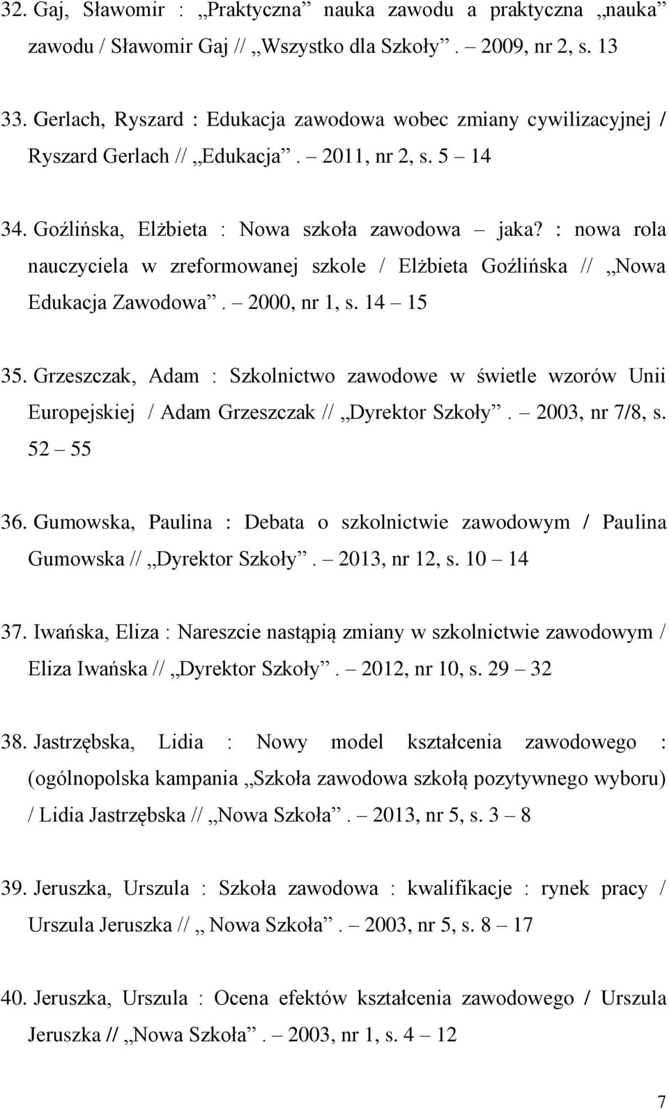 : nowa rola nauczyciela w zreformowanej szkole / Elżbieta Goźlińska // Nowa Edukacja Zawodowa. 2000, nr 1, s. 14 15 35.