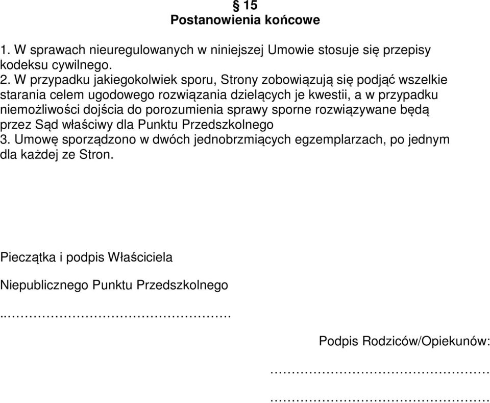 przypadku niemożliwości dojścia do porozumienia sprawy sporne rozwiązywane będą przez Sąd właściwy dla Punktu Przedszkolnego 3.