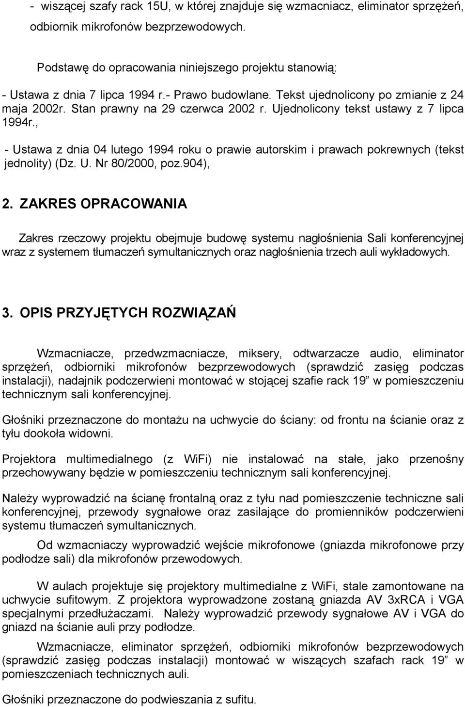 Ujednolicony tekst ustawy z 7 lipca 1994r., - Ustawa z dnia 04 lutego 1994 roku o prawie autorskim i prawach pokrewnych (tekst jednolity) (Dz. U. Nr 80/2000, poz.904), 2.