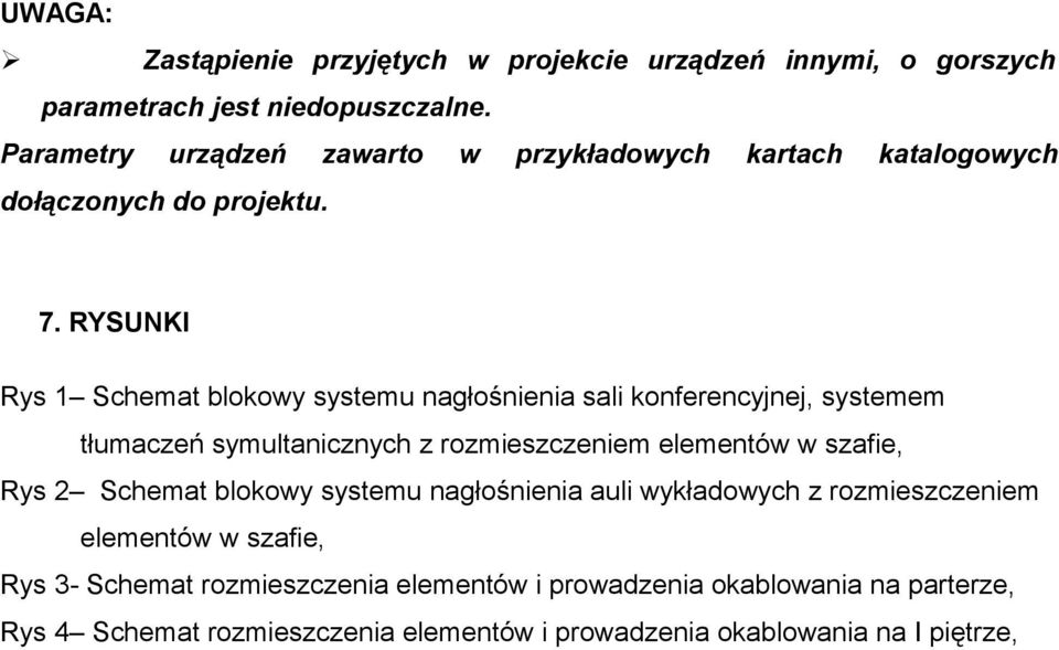 RYSUNKI Rys 1 Schemat blokowy systemu nagłośnienia sali konferencyjnej, systemem tłumaczeń symultanicznych z rozmieszczeniem elementów w szafie, Rys