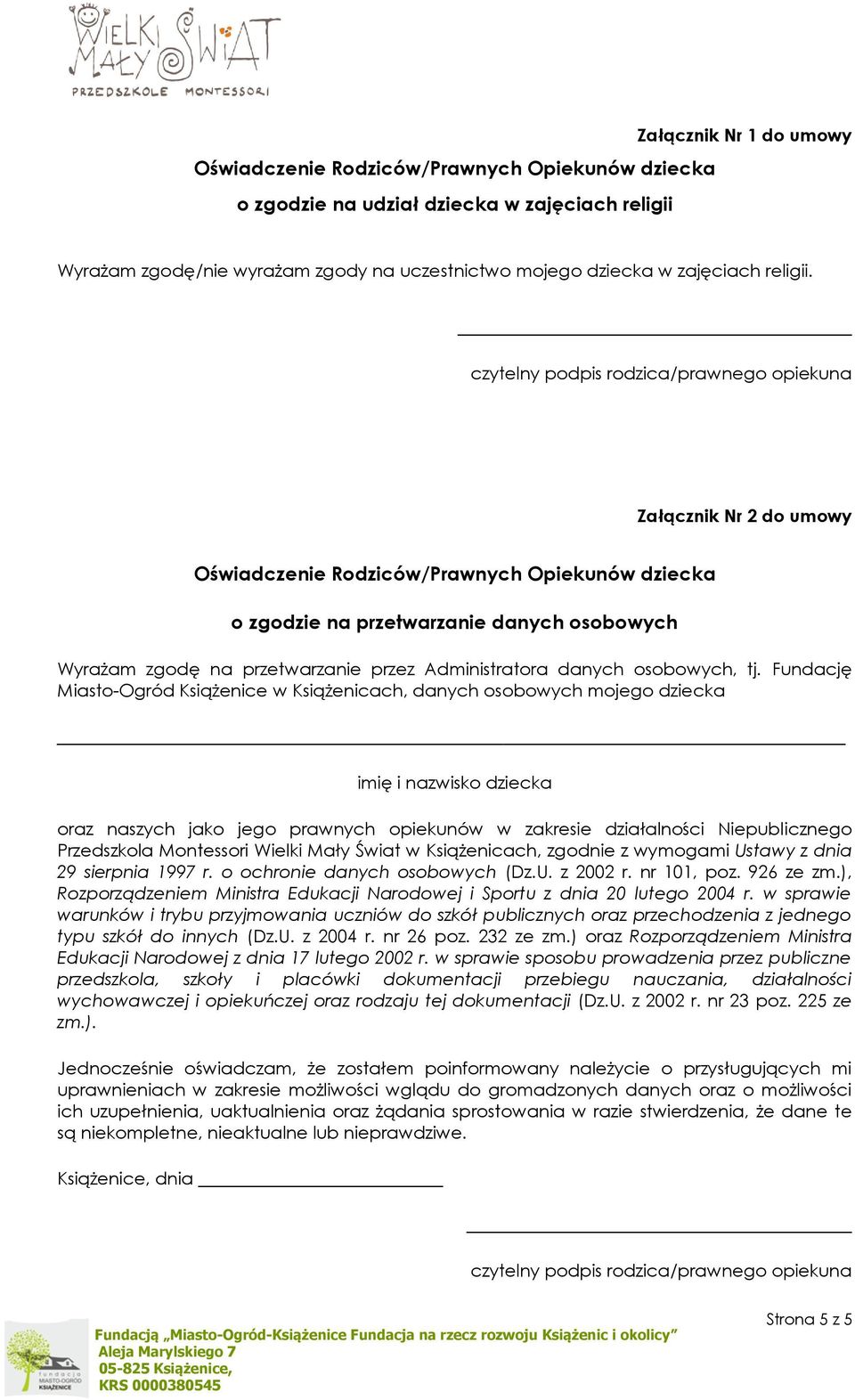 czytelny podpis rodzica/prawnego opiekuna Załącznik Nr 2 do umowy Oświadczenie Rodziców/Prawnych Opiekunów dziecka o zgodzie na przetwarzanie danych osobowych Wyrażam zgodę na przetwarzanie przez