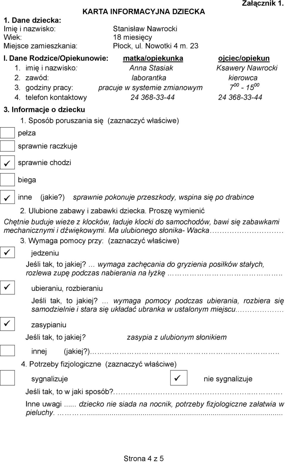 Informacje o dziecku 1. Sposób poruszania si (zaznaczy waciwe) peza sprawnie raczkuje sprawnie chodzi biega inne (jakie?) sprawnie pokonuje przeszkody, wspina si po drabince 2.