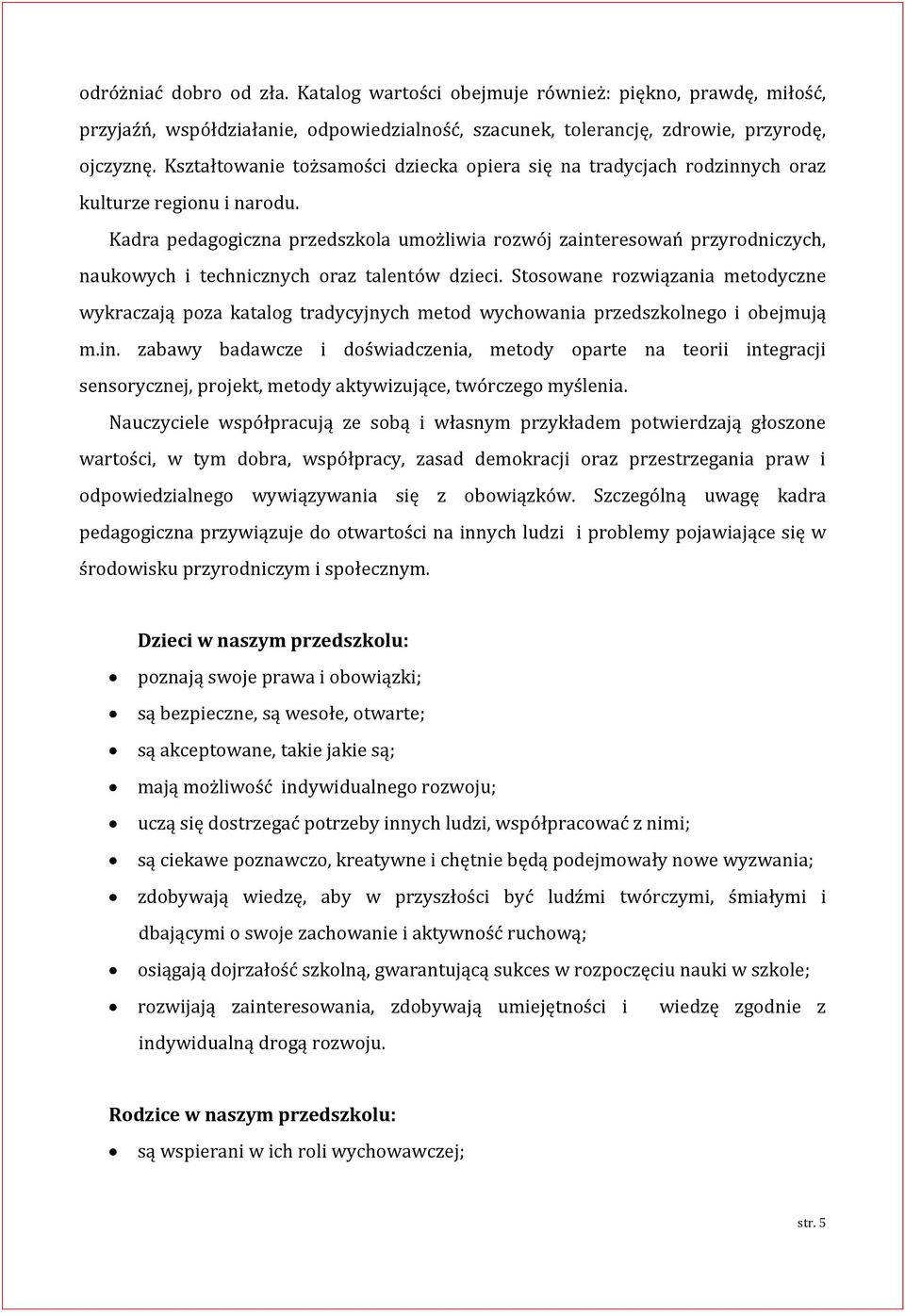 Kadra pedagogiczna przedszkola umożliwia rozwój zainteresowań przyrodniczych, naukowych i technicznych oraz talentów dzieci.