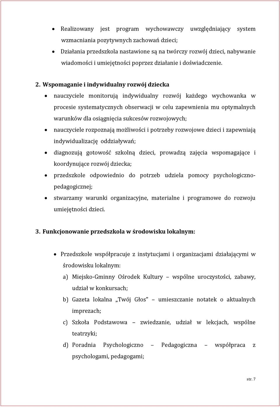 Wspomaganie i indywidualny rozwój dziecka nauczyciele monitorują indywidualny rozwój każdego wychowanka w procesie systematycznych obserwacji w celu zapewnienia mu optymalnych warunków dla