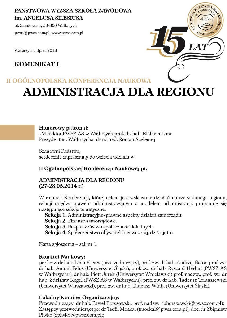 Elżbieta Lonc Prezydent m. Wałbrzycha dr n. med. Roman Szełemej Szanowni Państwo, serdecznie zapraszamy do wzięcia udziału w: II Ogólnopolskiej Konferencji Naukowej pt.