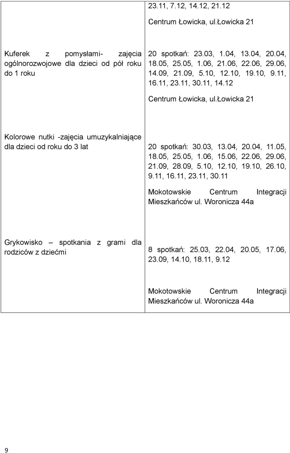 łowicka 21 Kolorowe nutki -zajęcia umuzykalniające dla dzieci od roku do 3 lat 20 spotkań: 30.03, 13.04, 20.04, 11.05, 18.05, 25.05, 1.06, 15.06, 22.06, 29.06, 21.09, 28.09, 5.