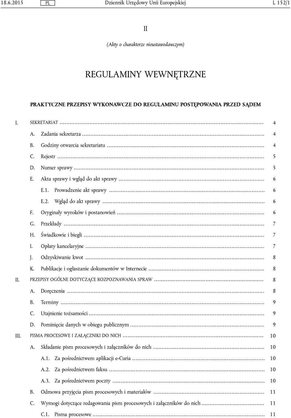 Oryginały wyroków i postanowień... 6 G. Przekłady... 7 H. Świadkowie i biegli... 7 I. Opłaty kancelaryjne... 7 J. Odzyskiwanie kwot... 8 K. Publikacje i ogłaszanie dokumentów w Internecie... 8 II.