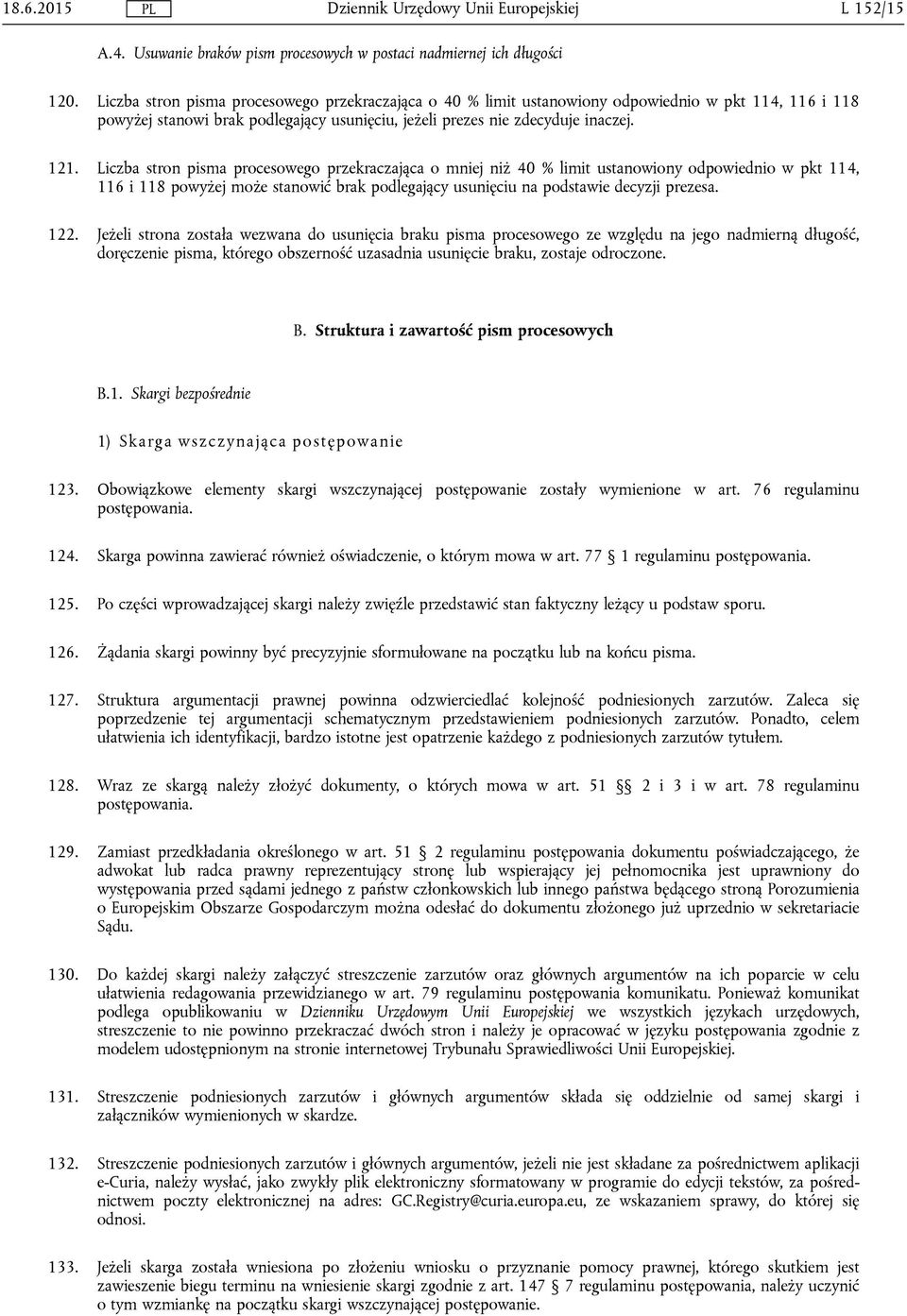 Liczba stron pisma procesowego przekraczająca o mniej niż 40 % limit ustanowiony odpowiednio w pkt 114, 116 i 118 powyżej może stanowić brak podlegający usunięciu na podstawie decyzji prezesa. 122.