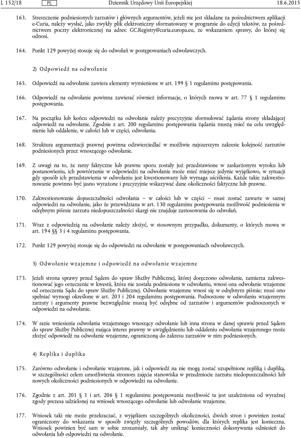 edycji tekstów, za pośrednictwem poczty elektronicznej na adres: GC.Registry@curia.europa.eu, ze wskazaniem sprawy, do której się odnosi. 164.