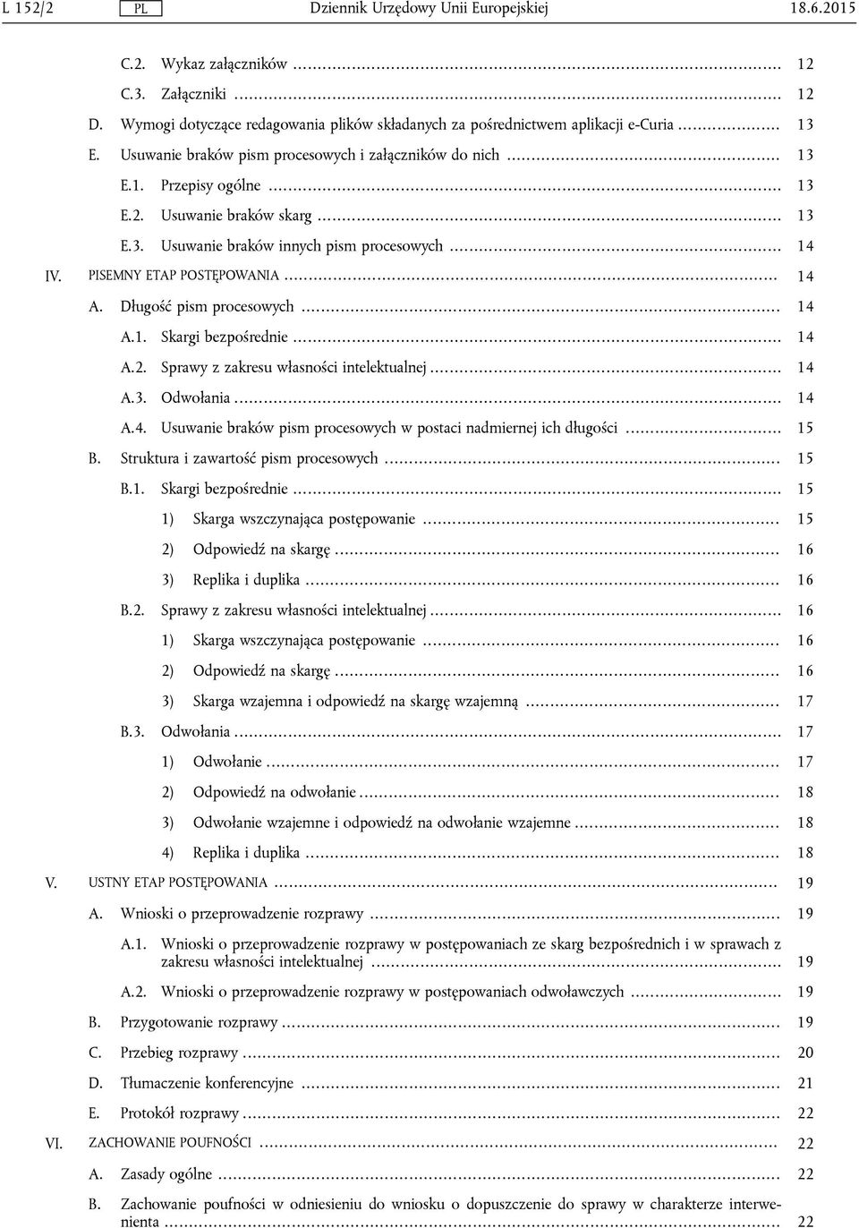 PISEMNY ETAP POSTĘPOWANIA... 14 A. Długość pism procesowych... 14 A.1. Skargi bezpośrednie... 14 A.2. Sprawy z zakresu własności intelektualnej... 14 A.3. Odwołania... 14 A.4. Usuwanie braków pism procesowych w postaci nadmiernej ich długości.