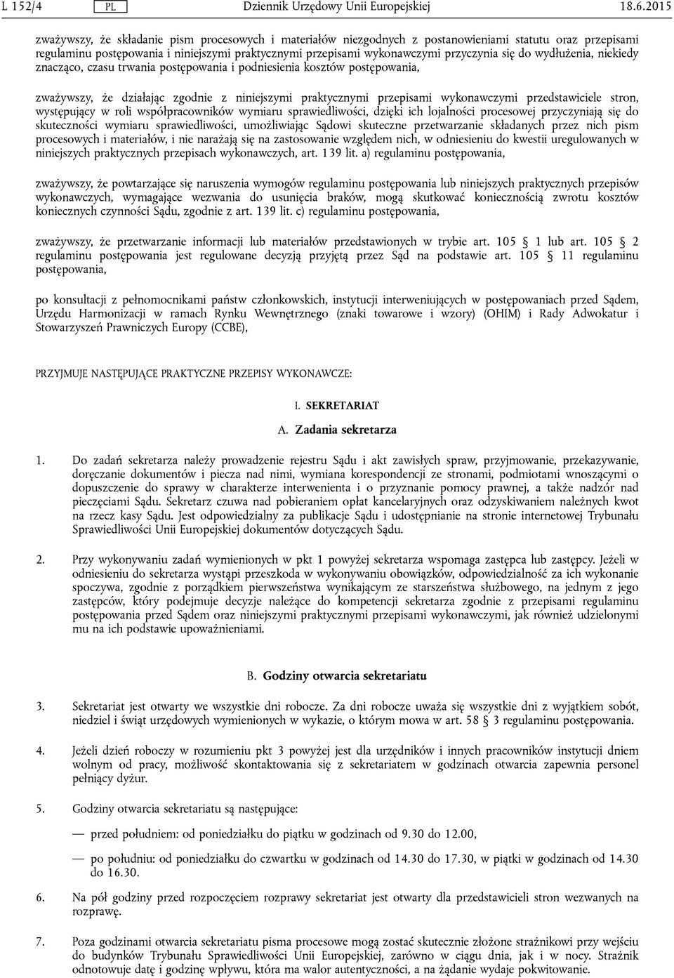 się do wydłużenia, niekiedy znacząco, czasu trwania postępowania i podniesienia kosztów postępowania, zważywszy, że działając zgodnie z niniejszymi praktycznymi przepisami wykonawczymi