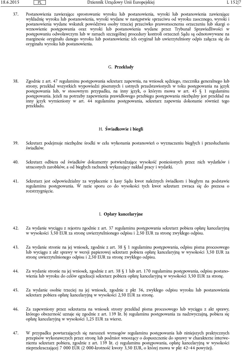 wyroki i postanowienia wydane wskutek powództwa osoby trzeciej przeciwko prawomocnemu orzeczeniu lub skargi o wznowienie postępowania oraz wyroki lub postanowienia wydane przez Trybunał