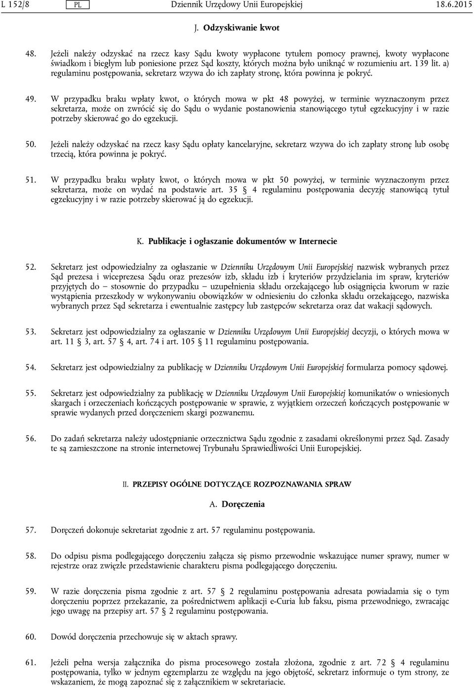 139 lit. a) regulaminu postępowania, sekretarz wzywa do ich zapłaty stronę, która powinna je pokryć. 49.