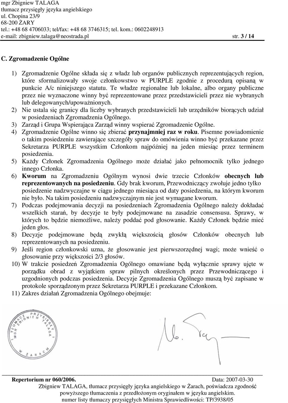 niniejszego statutu. Te władze regionalne lub lokalne, albo organy publiczne przez nie wyznaczone winny by reprezentowane przez przedstawicieli przez nie wybranych lub delegowanych/upowanionych.