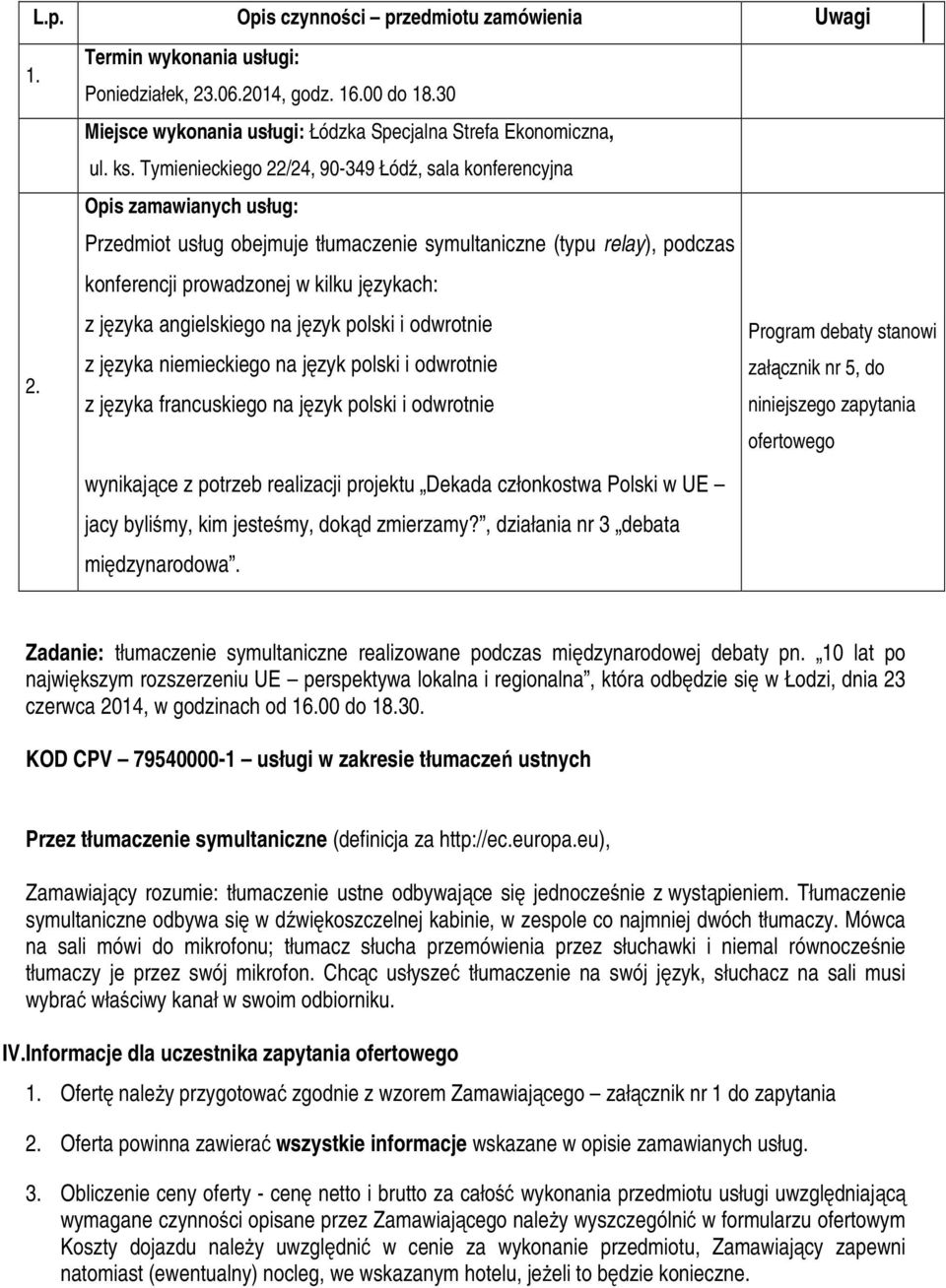 języka angielskiego na język polski i odwrotnie z języka niemieckiego na język polski i odwrotnie z języka francuskiego na język polski i odwrotnie wynikające z potrzeb realizacji projektu Dekada