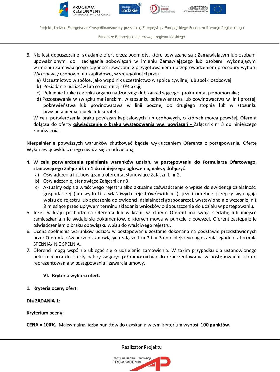 uczestnictwo w spółce cywilnej lub spółki osobowej b) Posiadanie udziałów lub co najmniej 10% akcji; c) Pełnienie funkcji członka organu nadzorczego lub zarządzającego, prokurenta, pełnomocnika; d)