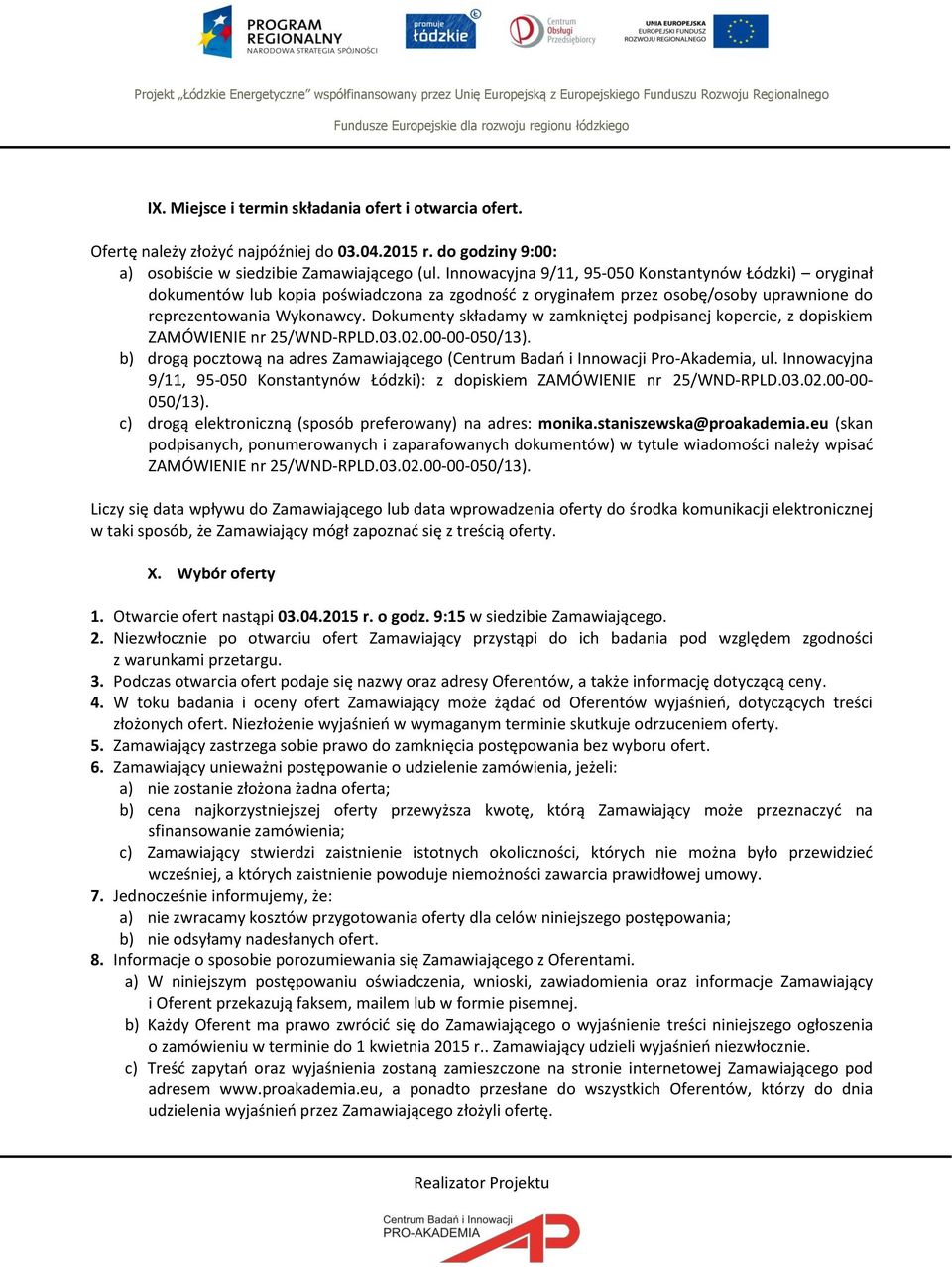 Dokumenty składamy w zamkniętej podpisanej kopercie, z dopiskiem ZAMÓWIENIE nr 25/WND-RPLD.03.02.00-00-050/13). b) drogą pocztową na adres Zamawiającego (Centrum Badań i Innowacji Pro-Akademia, ul.